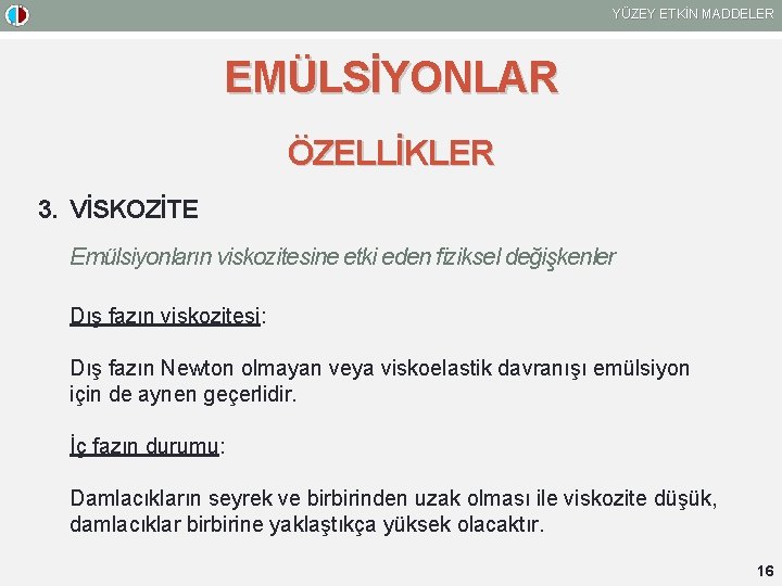 YÜZEY ETKİN MADDELER EMÜLSİYONLAR ÖZELLİKLER 3. VİSKOZİTE Emülsiyonların viskozitesine etki eden fiziksel değişkenler Dış