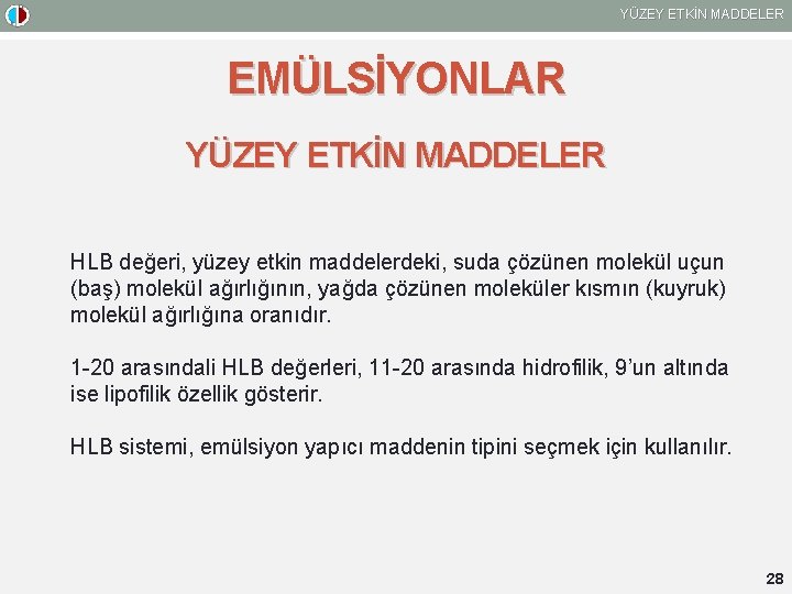 YÜZEY ETKİN MADDELER EMÜLSİYONLAR YÜZEY ETKİN MADDELER HLB değeri, yüzey etkin maddelerdeki, suda çözünen