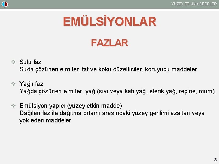 YÜZEY ETKİN MADDELER EMÜLSİYONLAR FAZLAR v Sulu faz Suda çözünen e. m. ler, tat