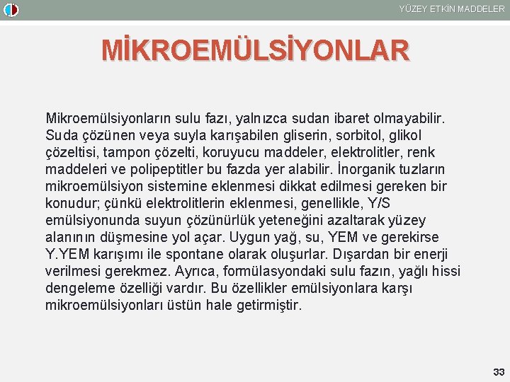 YÜZEY ETKİN MADDELER MİKROEMÜLSİYONLAR Mikroemülsiyonların sulu fazı, yalnızca sudan ibaret olmayabilir. Suda çözünen veya