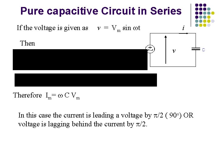 Pure capacitive Circuit in Series If the voltage is given as Then v =