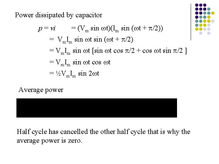 Power dissipated by capacitor p = vi = (Vm sin t)(Im sin ( t