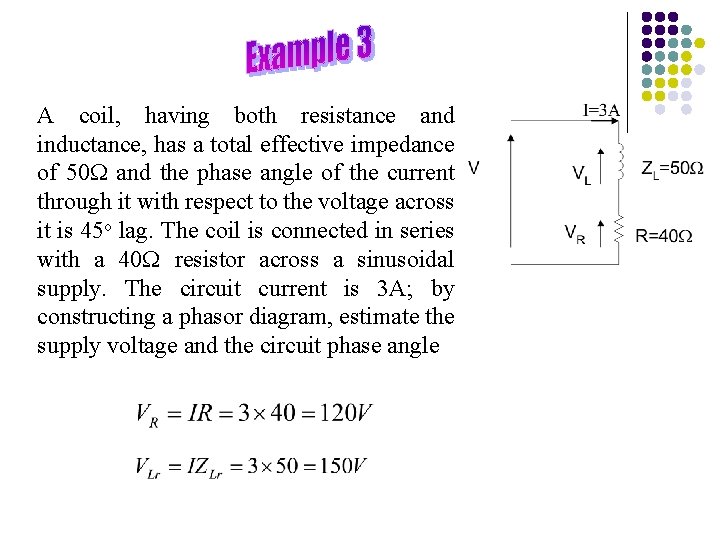 A coil, having both resistance and inductance, has a total effective impedance of 50