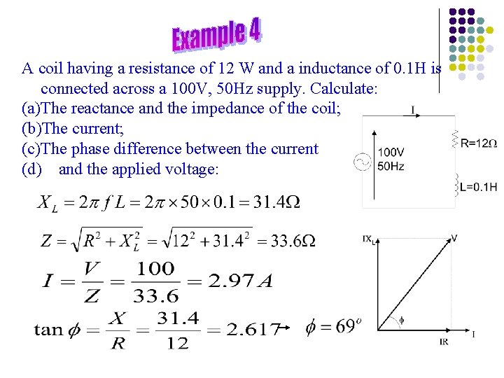 A coil having a resistance of 12 W and a inductance of 0. 1