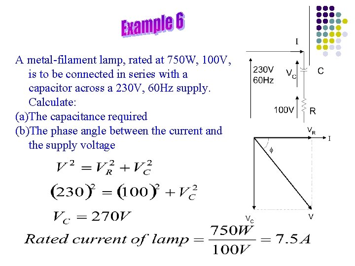 A metal-filament lamp, rated at 750 W, 100 V, is to be connected in