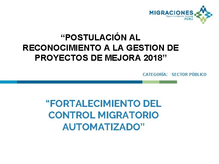 “POSTULACIÓN AL RECONOCIMIENTO A LA GESTION DE PROYECTOS DE MEJORA 2018” CATEGORÍA: “FORTALECIMIENTO DEL