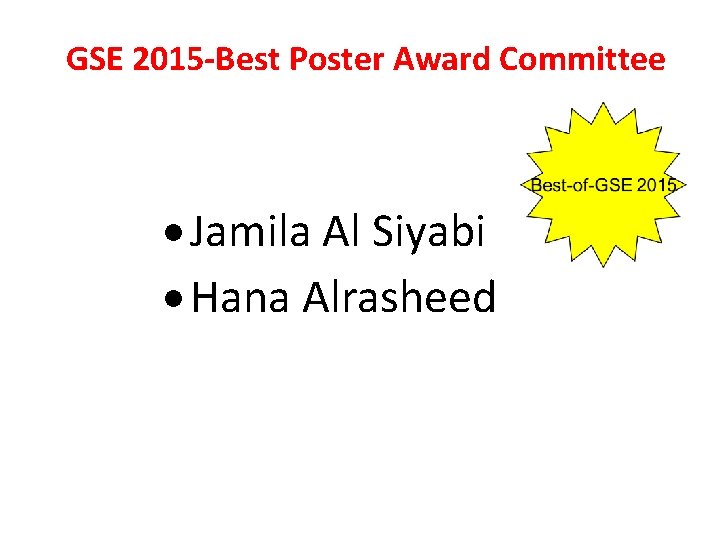 GSE 2015 -Best Poster Award Committee Jamila Al Siyabi Hana Alrasheed 