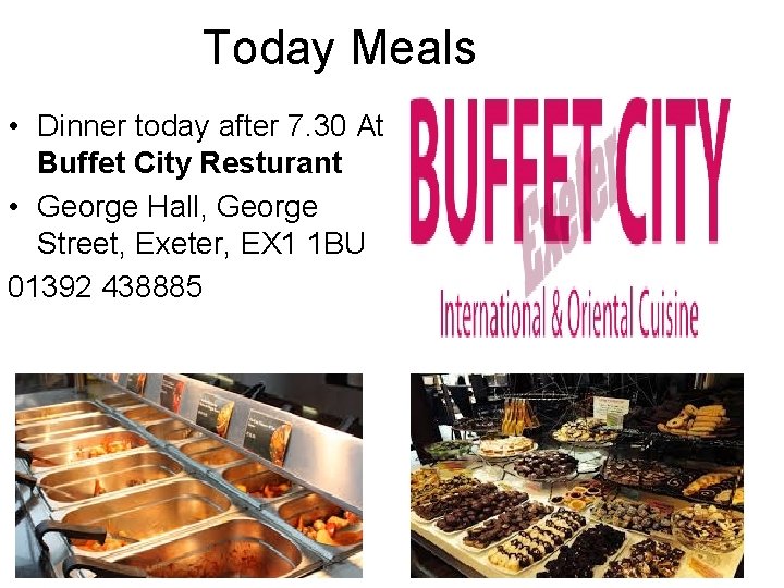 Today Meals • Dinner today after 7. 30 At Buffet City Resturant • George