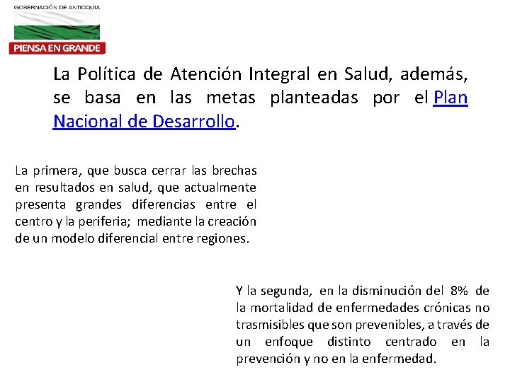 La Política de Atención Integral en Salud, además, se basa en las metas planteadas