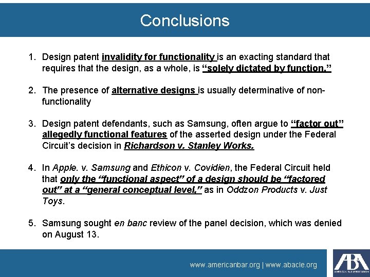 Conclusions 1. Design patent invalidity for functionality is an exacting standard that requires that