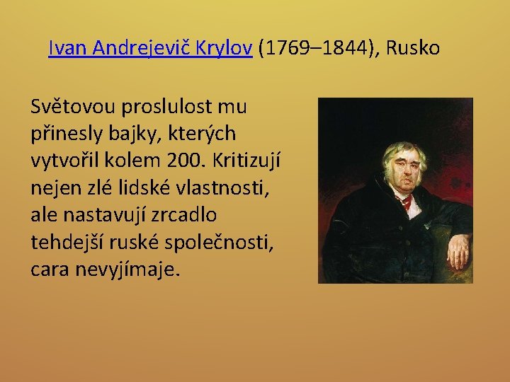 Ivan Andrejevič Krylov (1769– 1844), Rusko Světovou proslulost mu přinesly bajky, kterých vytvořil kolem