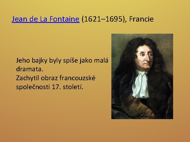 Jean de La Fontaine (1621– 1695), Francie Jeho bajky byly spíše jako malá dramata.