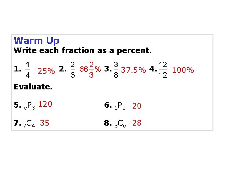 Warm Up Write each fraction as a percent. 1. 25% 2. 37. 5% 4.