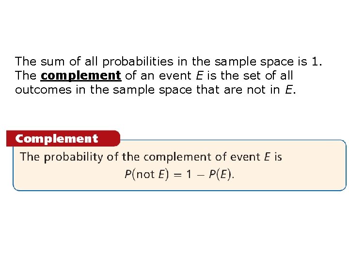The sum of all probabilities in the sample space is 1. The complement of
