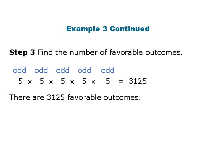 Example 3 Continued Step 3 Find the number of favorable outcomes. odd odd odd