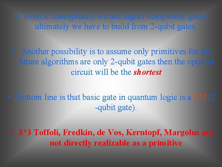  • Even if conceptually we use higher complexity gates, ultimately we have to