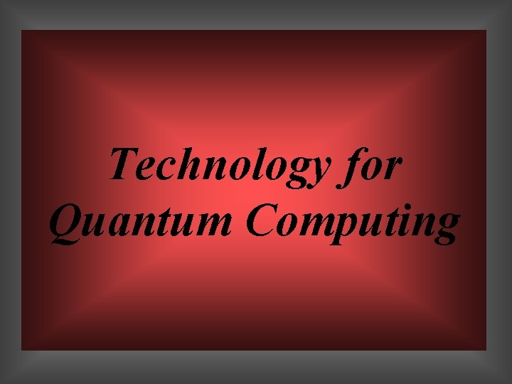 Technology for Quantum Computing 