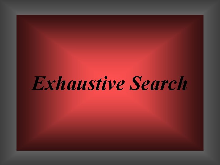 Exhaustive Search 