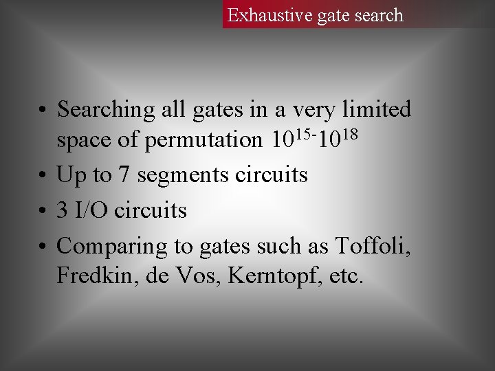 Exhaustive gate search • Searching all gates in a very limited space of permutation