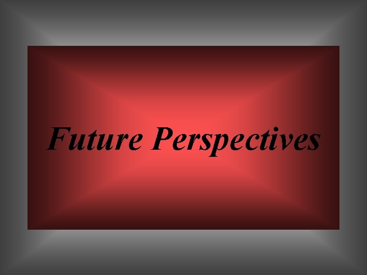 Future Perspectives 