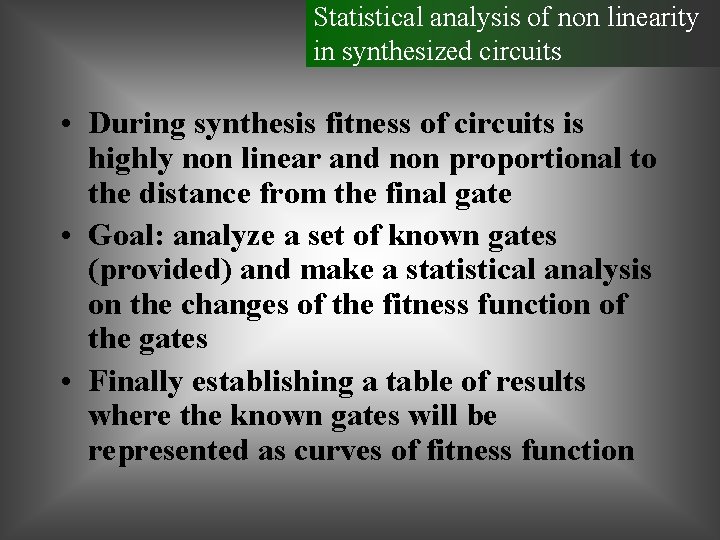 Statistical analysis of non linearity in synthesized circuits • During synthesis fitness of circuits