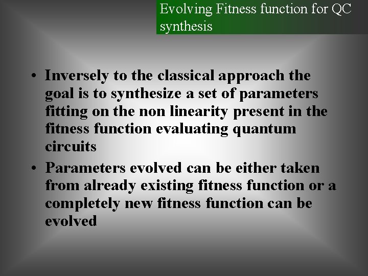 Evolving Fitness function for QC synthesis • Inversely to the classical approach the goal
