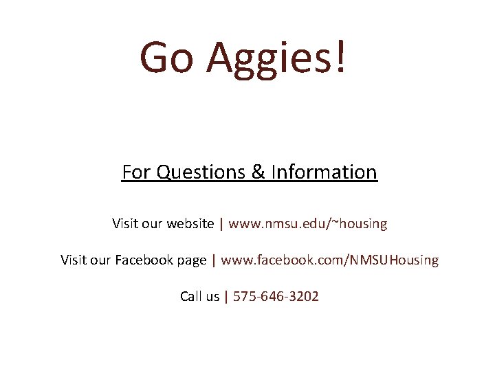 Go Aggies! For Questions & Information Visit our website | www. nmsu. edu/~housing Visit