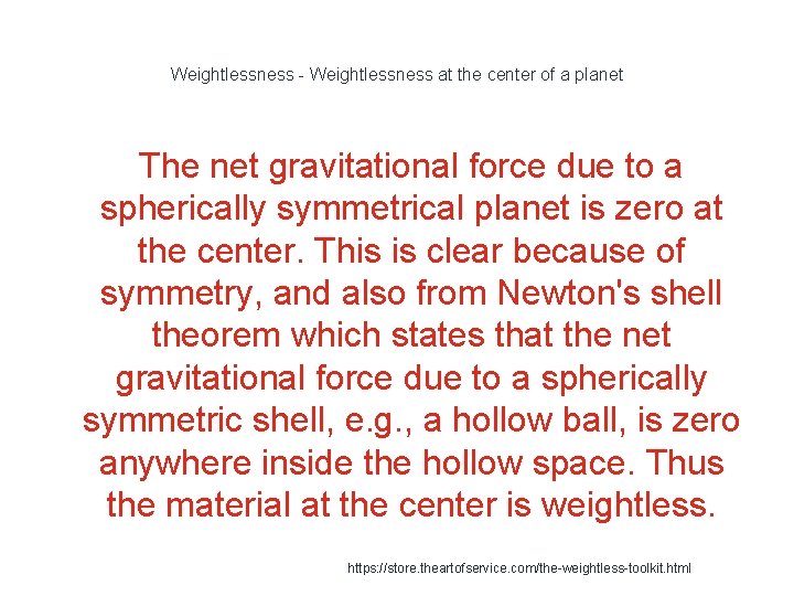 Weightlessness - Weightlessness at the center of a planet The net gravitational force due