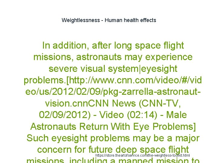 Weightlessness - Human health effects In addition, after long space flight missions, astronauts may