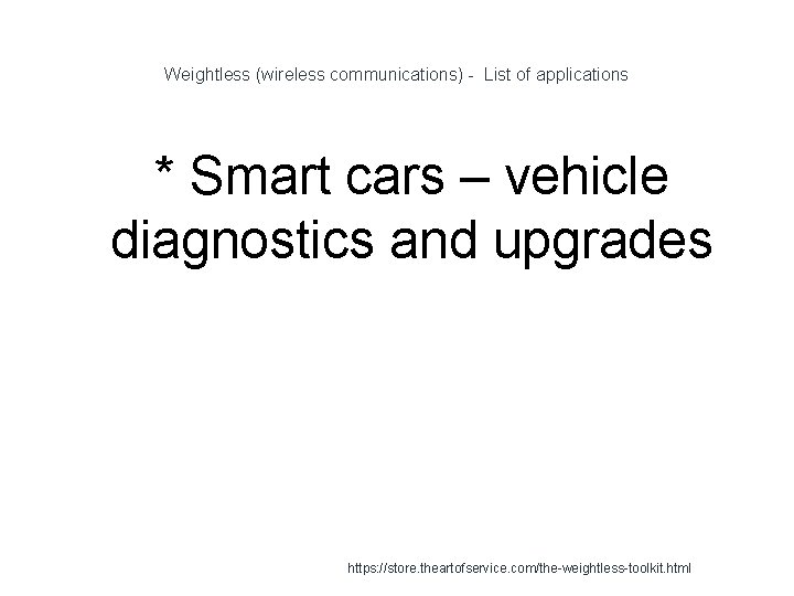 Weightless (wireless communications) - List of applications * Smart cars – vehicle diagnostics and