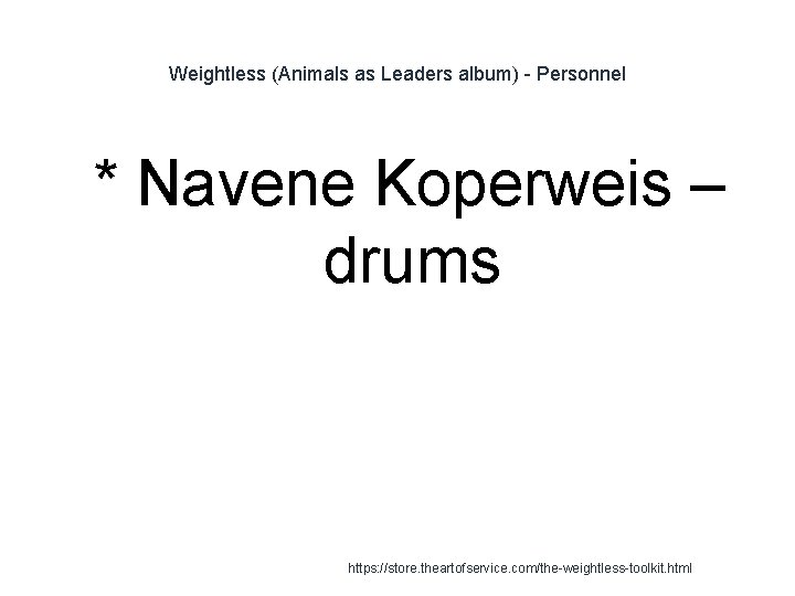Weightless (Animals as Leaders album) - Personnel 1 * Navene Koperweis – drums https: