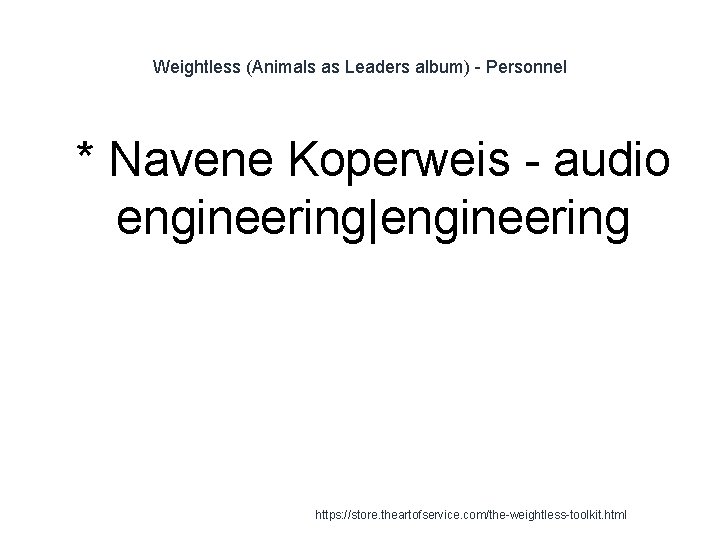 Weightless (Animals as Leaders album) - Personnel 1 * Navene Koperweis - audio engineering|engineering