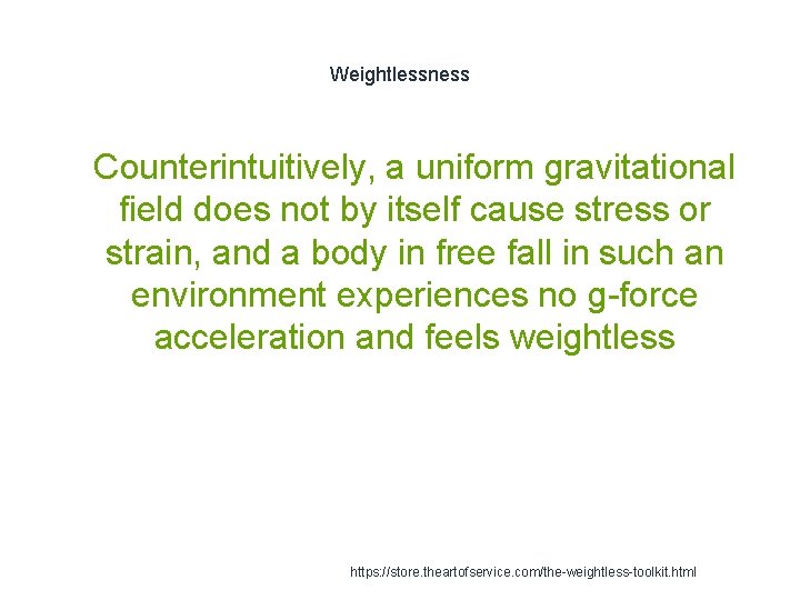 Weightlessness 1 Counterintuitively, a uniform gravitational field does not by itself cause stress or