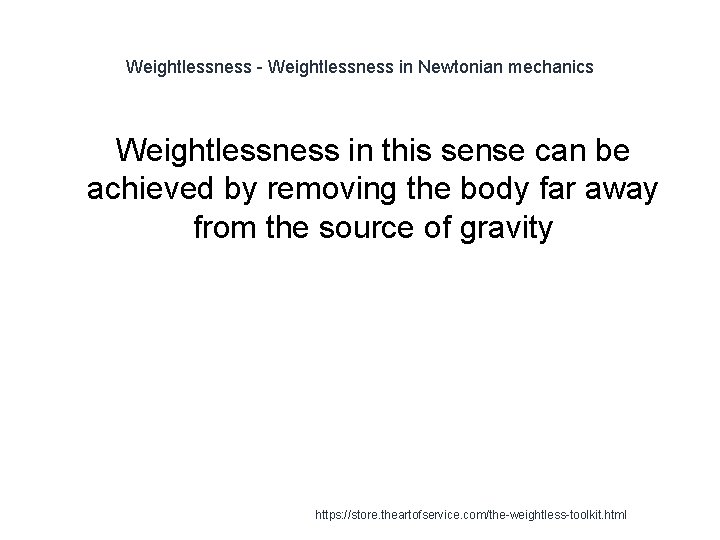 Weightlessness - Weightlessness in Newtonian mechanics Weightlessness in this sense can be achieved by