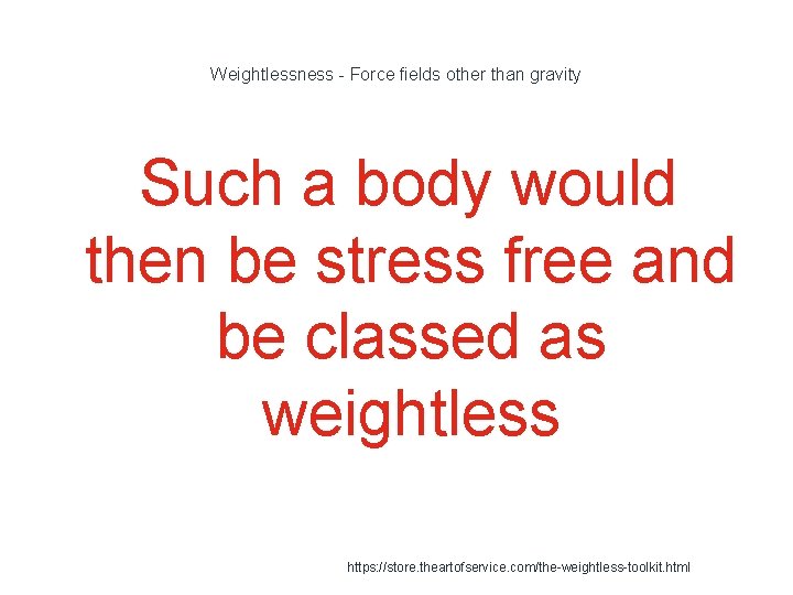 Weightlessness - Force fields other than gravity Such a body would then be stress