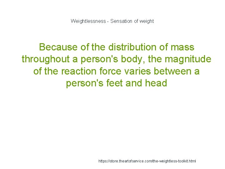 Weightlessness - Sensation of weight Because of the distribution of mass throughout a person's