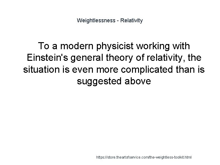 Weightlessness - Relativity To a modern physicist working with Einstein's general theory of relativity,