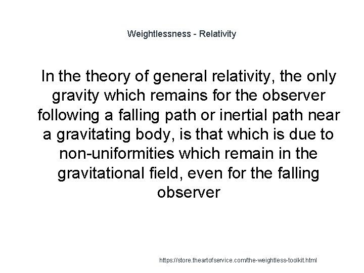 Weightlessness - Relativity 1 In theory of general relativity, the only gravity which remains