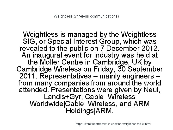Weightless (wireless communications) Weightless is managed by the Weightless SIG, or Special Interest Group,