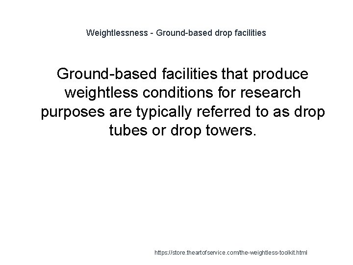 Weightlessness - Ground-based drop facilities Ground-based facilities that produce weightless conditions for research purposes