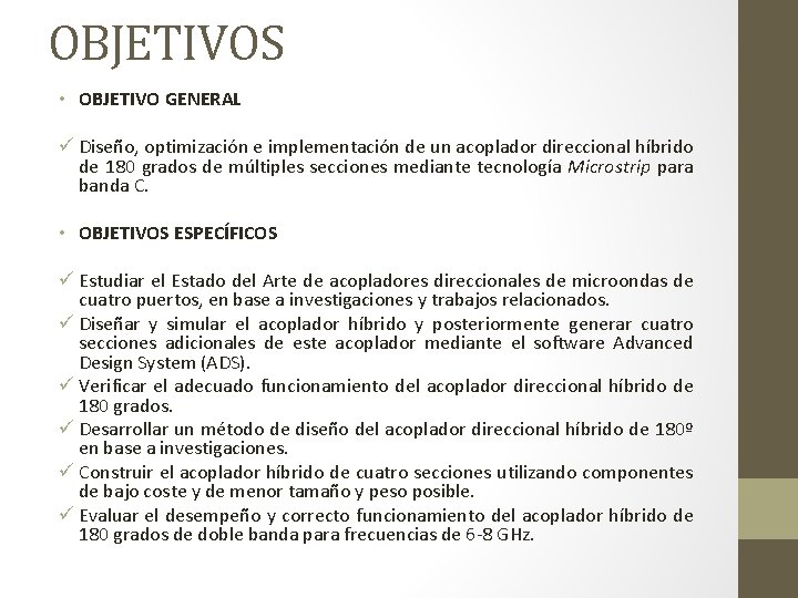 OBJETIVOS • OBJETIVO GENERAL ü Diseño, optimización e implementación de un acoplador direccional híbrido