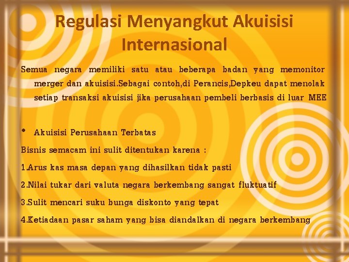 Regulasi Menyangkut Akuisisi Internasional Semua negara memiliki satu atau beberapa badan yang memonitor merger