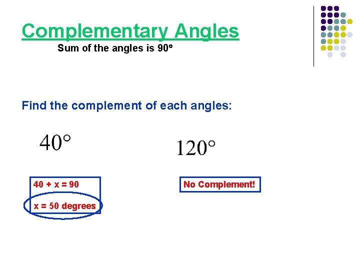 Complementary Angles Sum of the angles is 90 Find the complement of each angles: