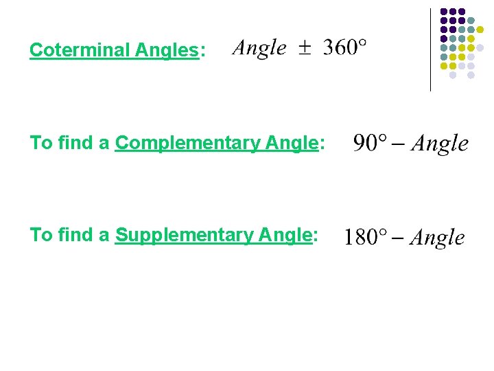 Coterminal Angles: To find a Complementary Angle: To find a Supplementary Angle: 