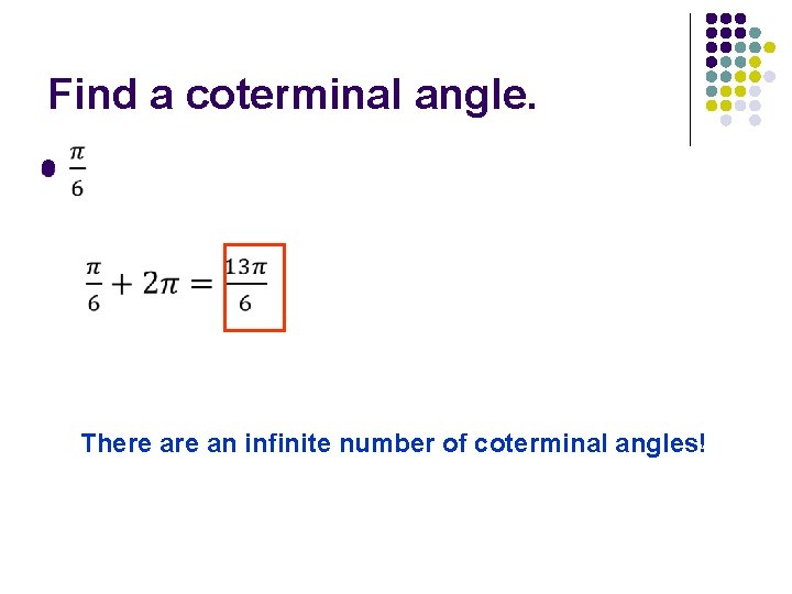 Find a coterminal angle. l There an infinite number of coterminal angles! 