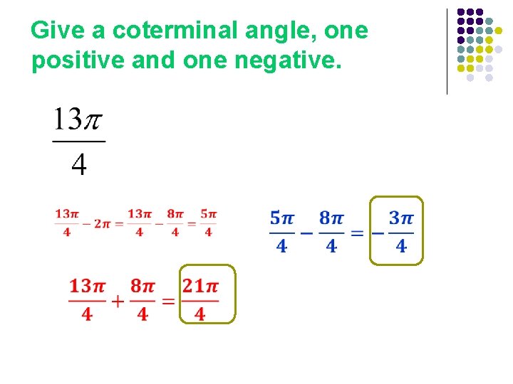 Give a coterminal angle, one positive and one negative. 
