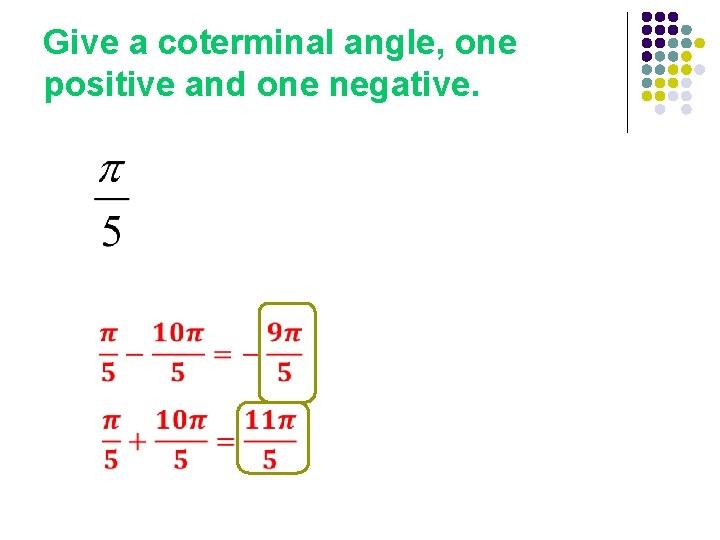 Give a coterminal angle, one positive and one negative. 