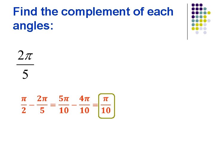 Find the complement of each angles: 