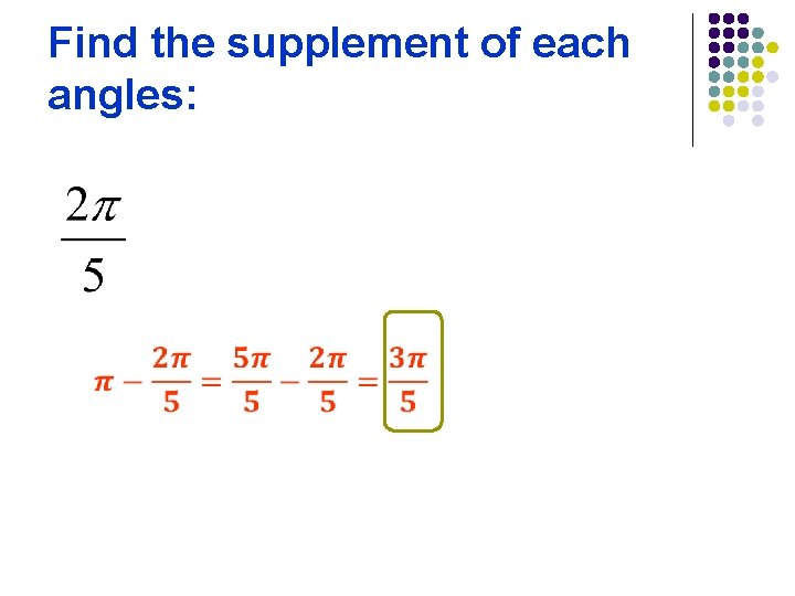 Find the supplement of each angles: 