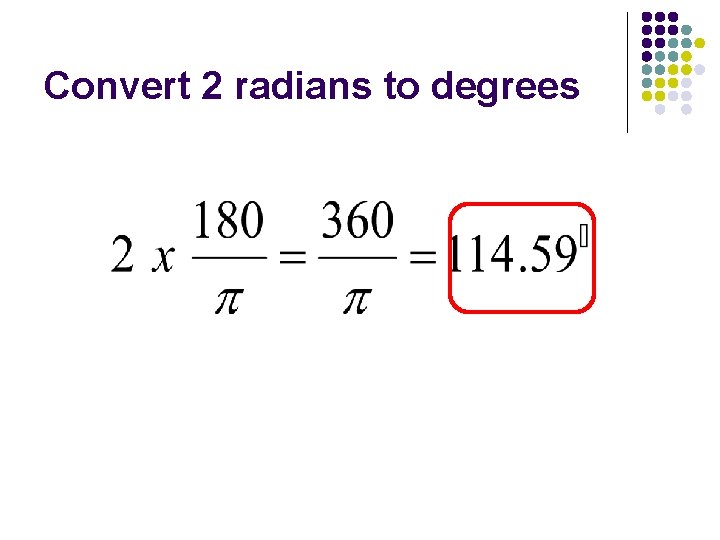 Convert 2 radians to degrees 